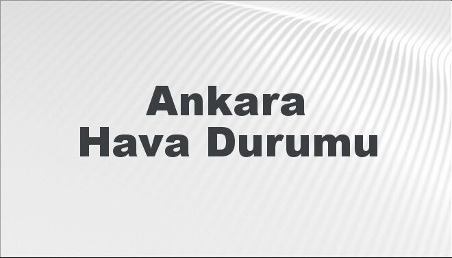 Ankara Hava Durumu | Ankara İçin Bugün, Yarın ve 5 Günlük Hava Durumu Nasıl Olacak? 17 Kasım 2024